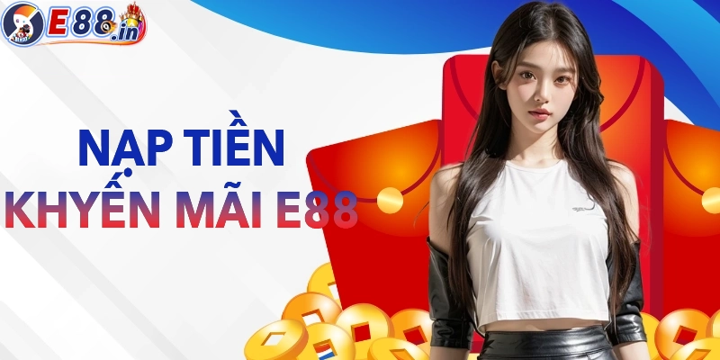 Khuyến mãi E88 dành cho hội viên khi nạp tiền