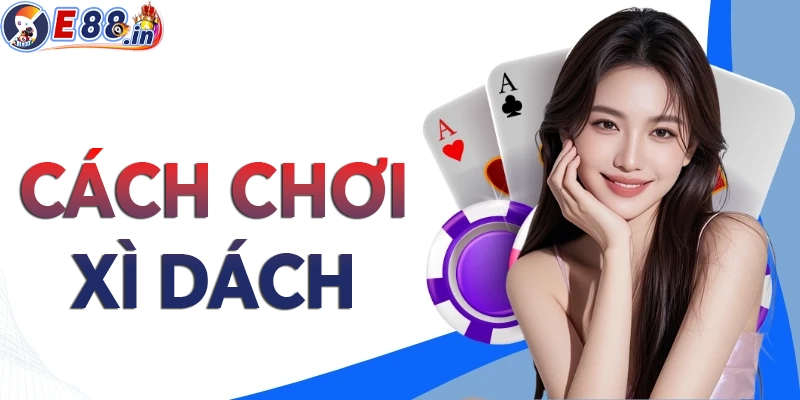 Cách chơi xì dách luôn thắng