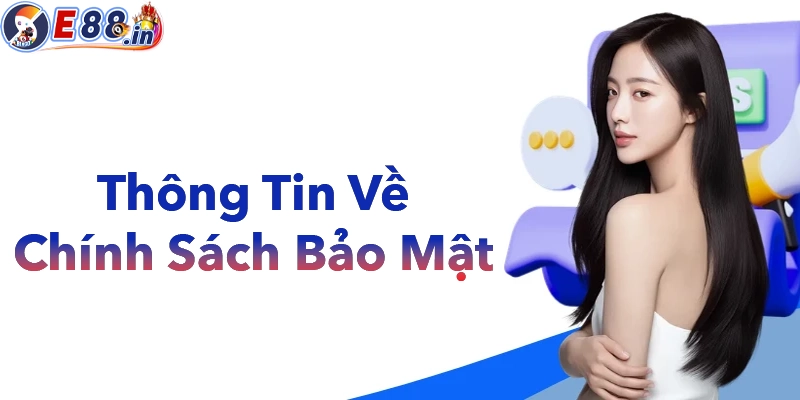 Thông tin cơ bản về chinh sách bảo mật tại E88