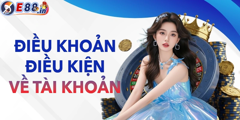 Điều kiện điều kiện E88 về đăng ký tài khoản