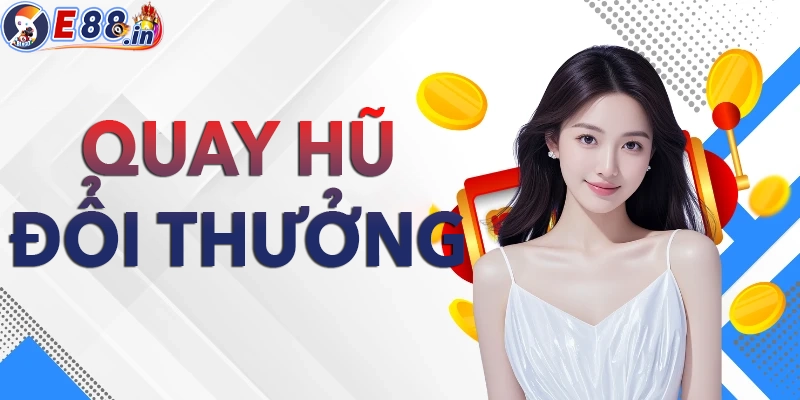 Khám phá Game quay hũ đổi thưởng online xu hướng mới