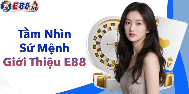 Giới thiệu về tìm nhìn và chiến lược phát triển của nhà cái E88