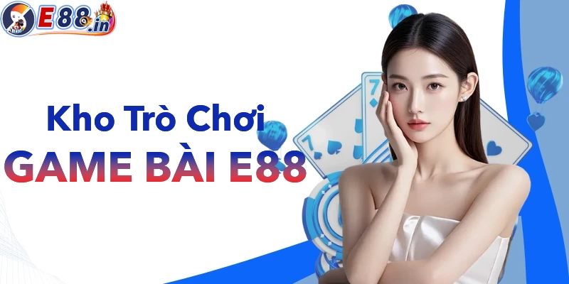 Khám phá kho trò chơi đa dạng phong phú tại game bài E88