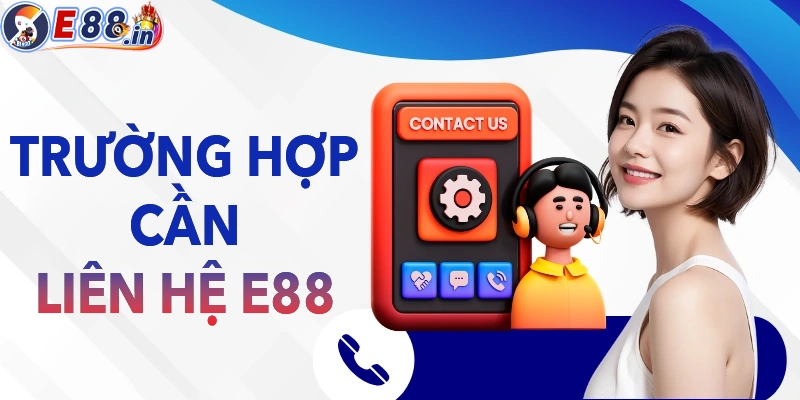 Những trường hợp cần phải liên hệ E88